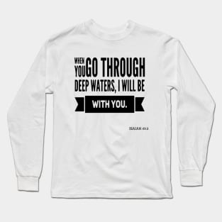 When you go through deep waters, I will be with you Long Sleeve T-Shirt